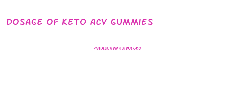 dosage of keto acv gummies