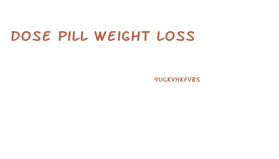 dose pill weight loss