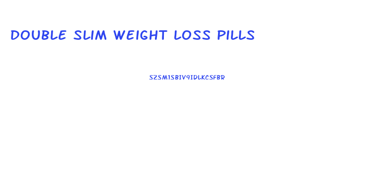 double slim weight loss pills