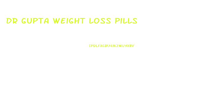 dr gupta weight loss pills