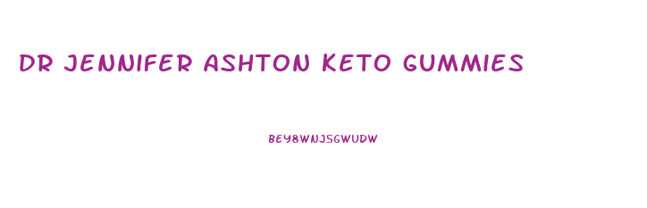 dr jennifer ashton keto gummies