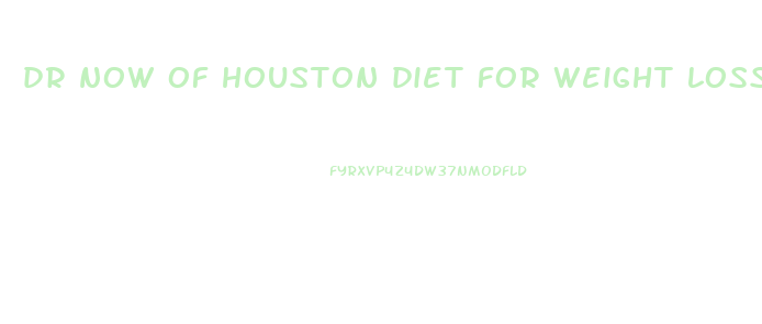 dr now of houston diet for weight loss surgery candidates