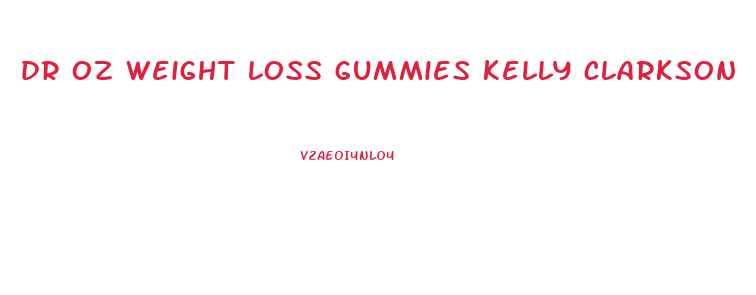 dr oz weight loss gummies kelly clarkson
