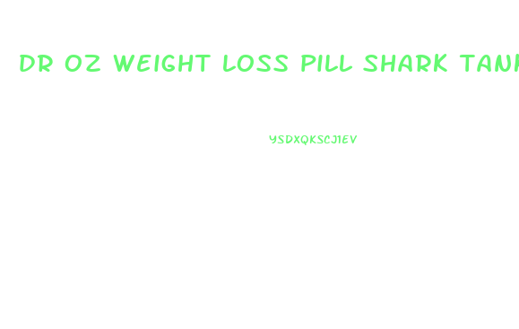 dr oz weight loss pill shark tank
