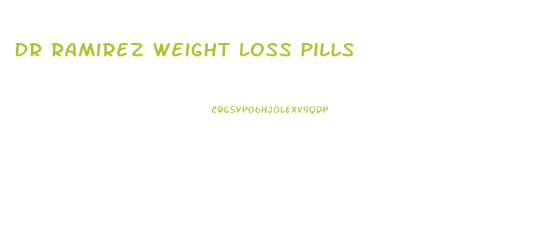 dr ramirez weight loss pills