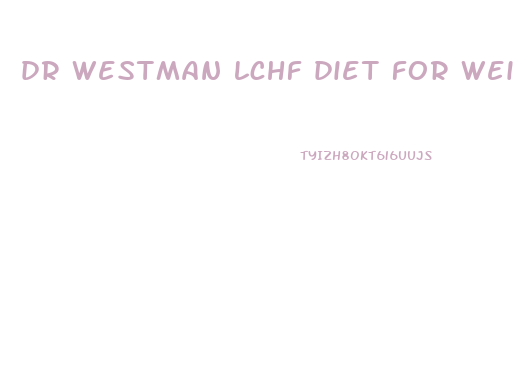 dr westman lchf diet for weight loss