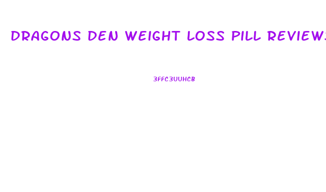 dragons den weight loss pill reviews