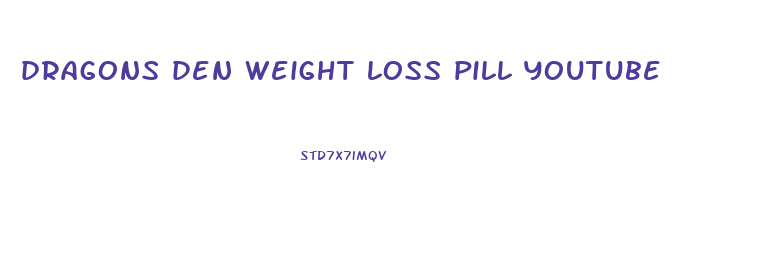 dragons den weight loss pill youtube