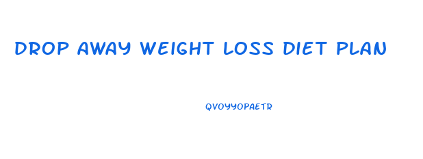 drop away weight loss diet plan