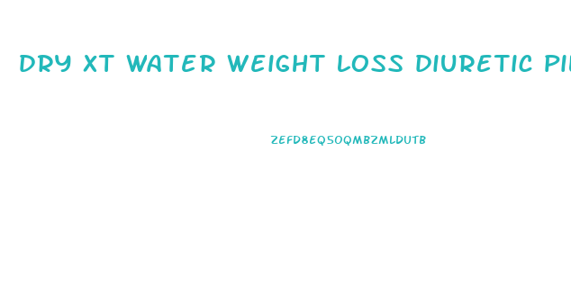 dry xt water weight loss diuretic pills