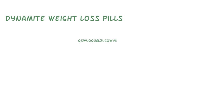 dynamite weight loss pills