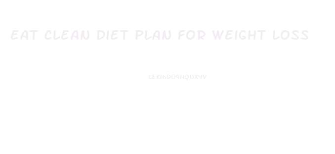 eat clean diet plan for weight loss