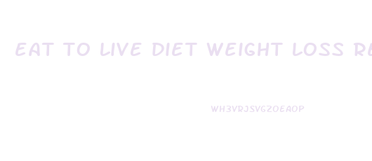 eat to live diet weight loss results