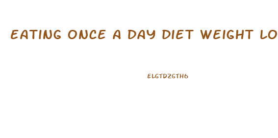 eating once a day diet weight loss