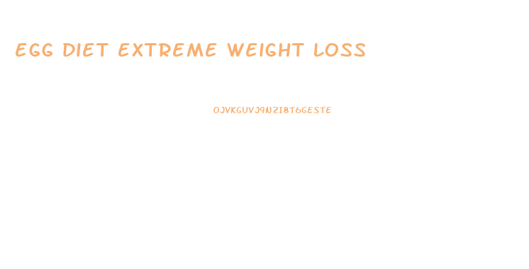 egg diet extreme weight loss