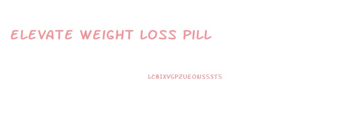 elevate weight loss pill