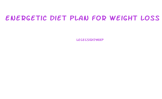 energetic diet plan for weight loss