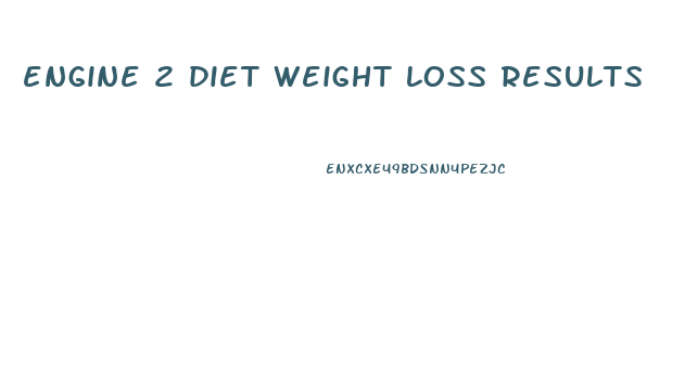 engine 2 diet weight loss results