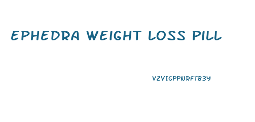 ephedra weight loss pill