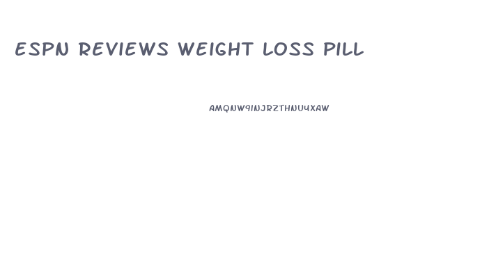 espn reviews weight loss pill