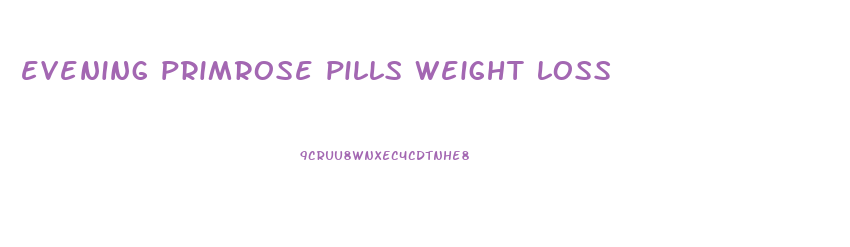 evening primrose pills weight loss