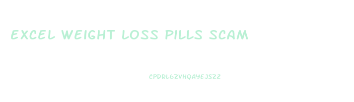 excel weight loss pills scam