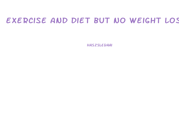 exercise and diet but no weight loss