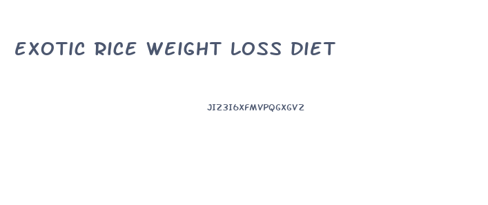 exotic rice weight loss diet