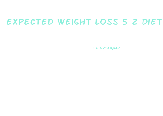 expected weight loss 5 2 diet