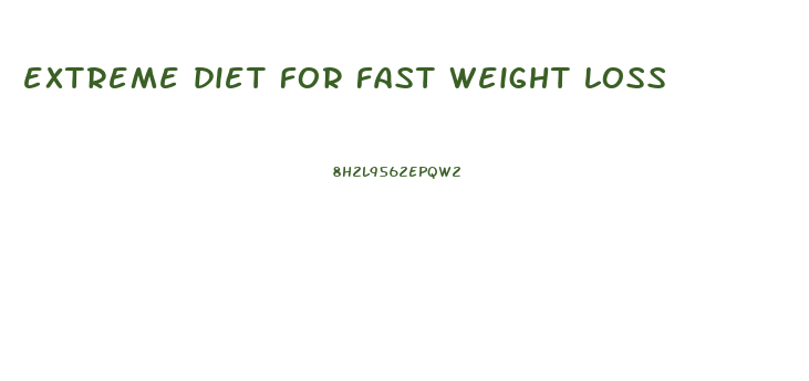 extreme diet for fast weight loss