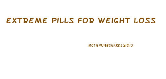 extreme pills for weight loss