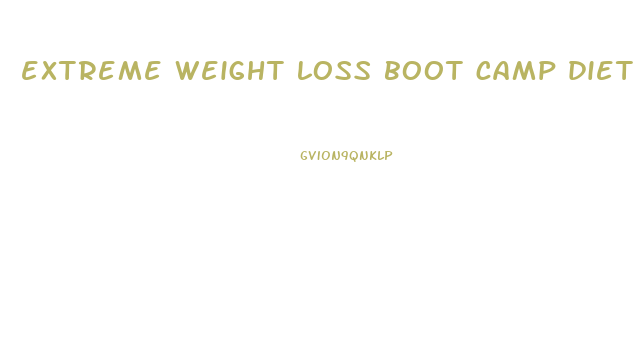 extreme weight loss boot camp diet