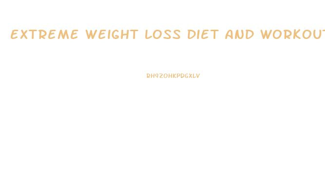 extreme weight loss diet and workout plan