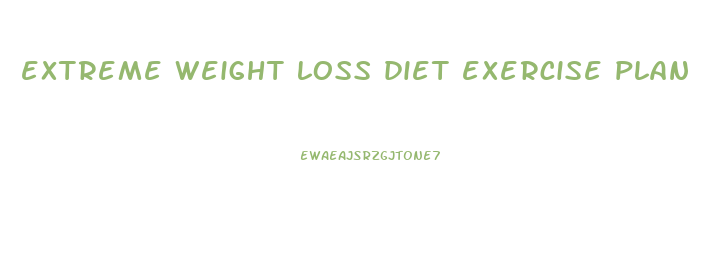 extreme weight loss diet exercise plan