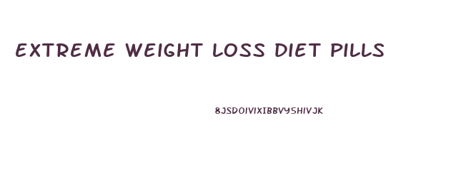 extreme weight loss diet pills