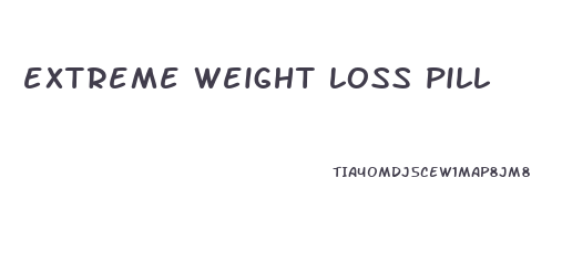 extreme weight loss pill