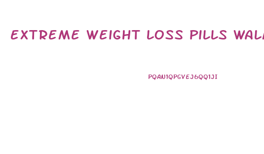 extreme weight loss pills walmart