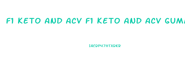 f1 keto and acv f1 keto and acv gummies
