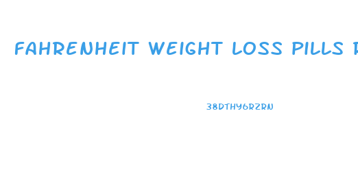 fahrenheit weight loss pills reviews