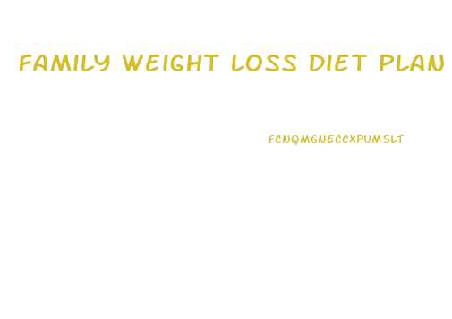 family weight loss diet plan
