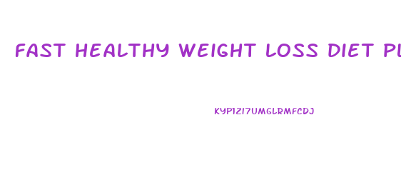 fast healthy weight loss diet plan