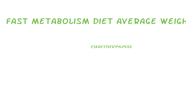 fast metabolism diet average weight loss