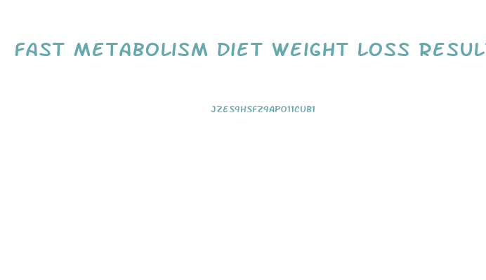 fast metabolism diet weight loss results