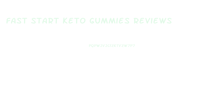 fast start keto gummies reviews