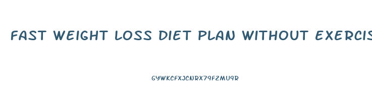 fast weight loss diet plan without exercise