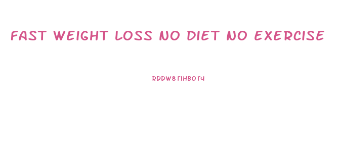 fast weight loss no diet no exercise