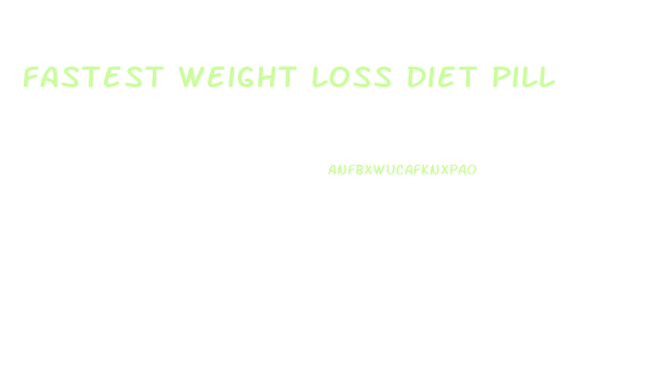 fastest weight loss diet pill