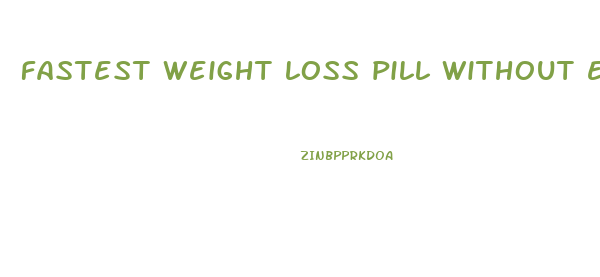 fastest weight loss pill without exercise