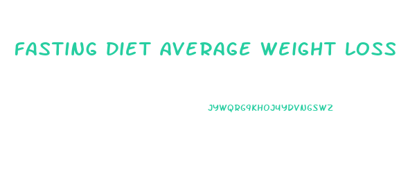 fasting diet average weight loss