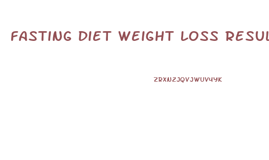 fasting diet weight loss results